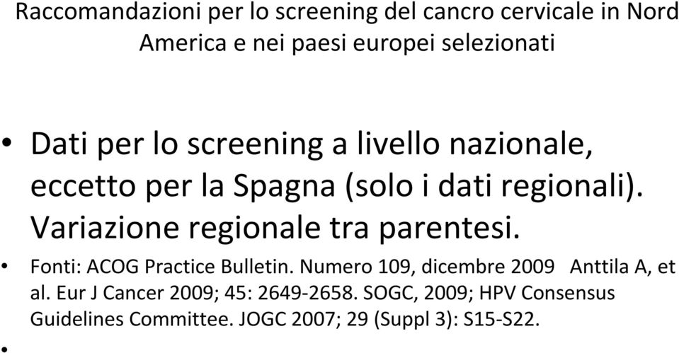 Variazione regionale tra parentesi. Fonti: ACOG Practice Bulletin.