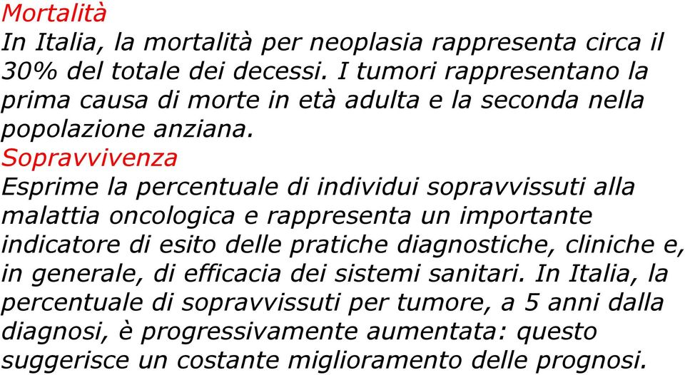 Sopravvivenza Esprime la percentuale di individui sopravvissuti alla malattia oncologica e rappresenta un importante indicatore di esito delle