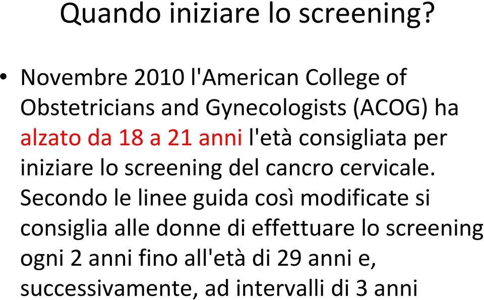 a 21 anni l'etàconsigliata per iniziare lo screening del cancro cervicale.