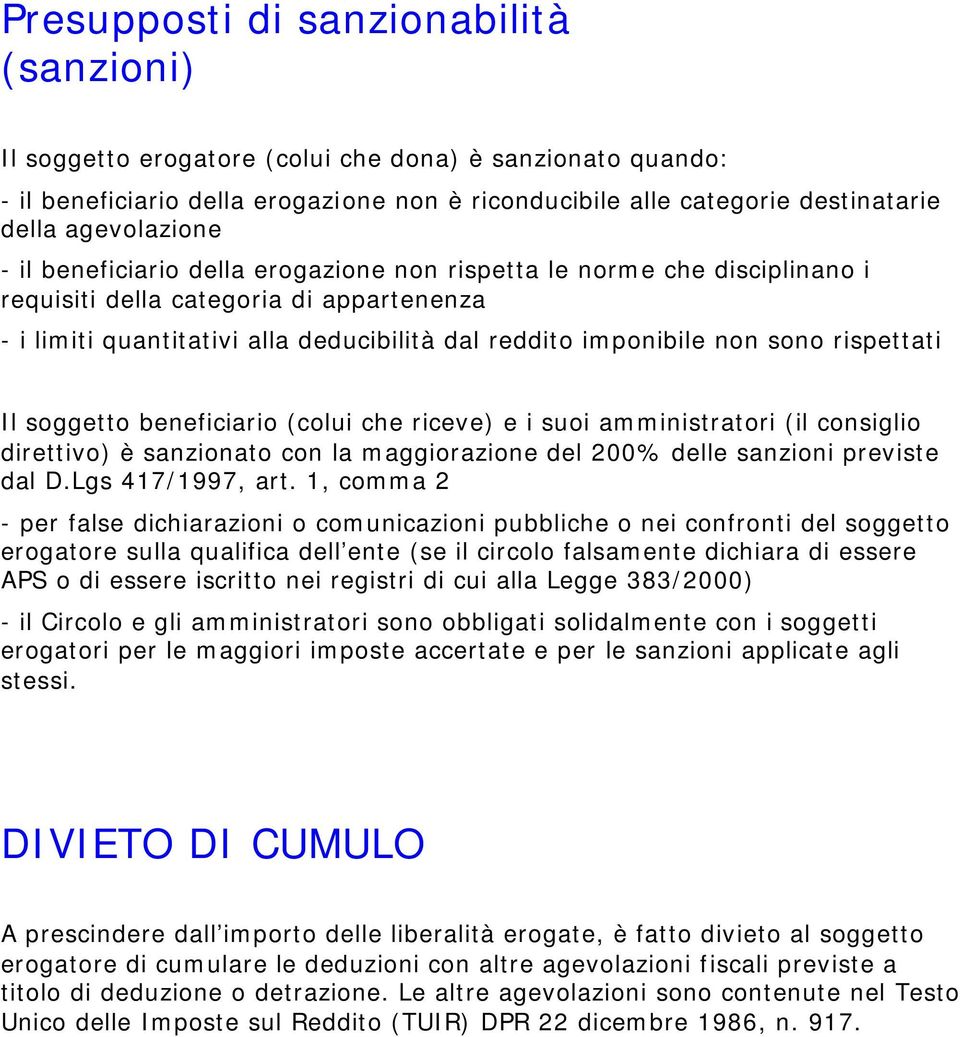 sono rispettati Il soggetto beneficiario (colui che riceve) e i suoi amministratori (il consiglio direttivo) è sanzionato con la maggiorazione del 200% delle sanzioni previste dal D.Lgs 417/1997, art.