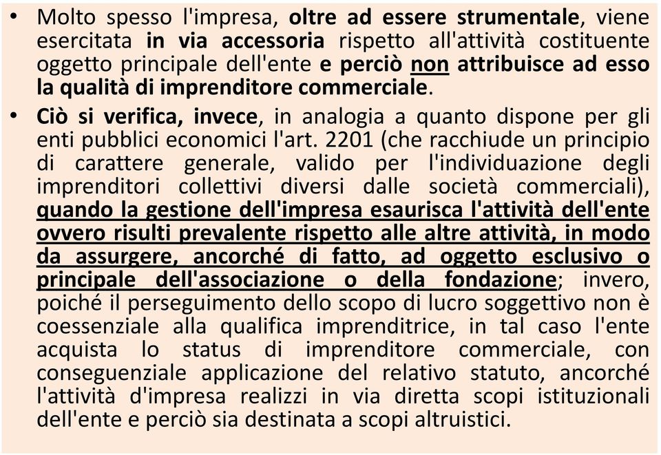 2201 (che racchiude un principio di carattere generale, valido per l'individuazione degli imprenditori collettivi diversi dalle società commerciali), quando la gestione dell'impresa esaurisca