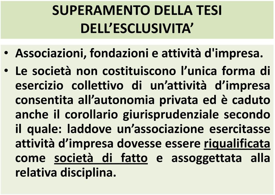 autonomia privata ed è caduto anche il corollario giurisprudenziale secondo il quale: laddove un