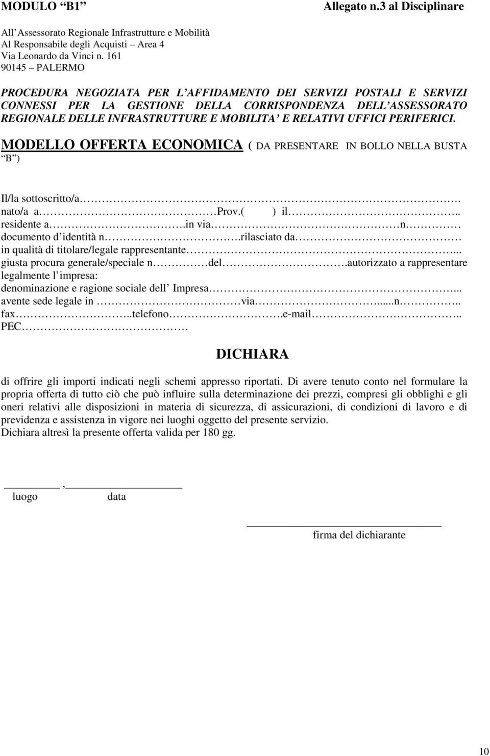 RELATIVI UFFICI PERIFERICI. MODELLO OFFERTA ECONOMICA ( DA PRESENTARE IN BOLLO NELLA BUSTA B ) Il/la sottoscritto/a. nato/a a Prov.( ) il.. residente a.in via n documento d identità n.