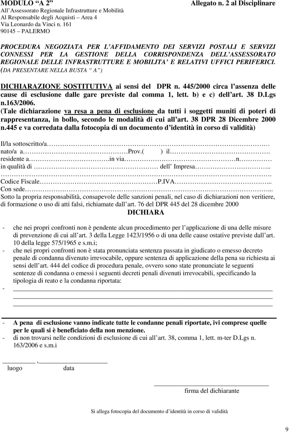 RELATIVI UFFICI PERIFERICI. (DA PRESENTARE NELLA BUSTA A ) DICHIARAZIONE SOSTITUTIVA ai sensi del DPR n. 445/2000 circa l assenza delle cause di esclusione dalle gare previste dal comma 1, lett.