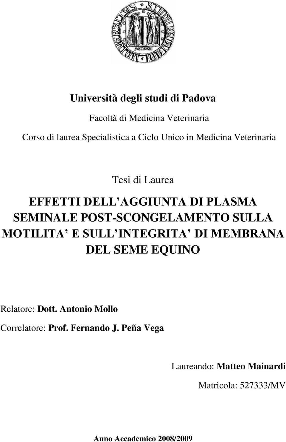 POST-SCONGELAMENTO SULLA MOTILITA E SULL INTEGRITA DI MEMBRANA DEL SEME EQUINO Relatore: Dott.