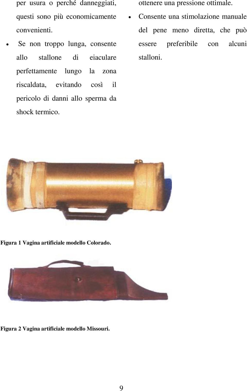 pericolo di danni allo sperma da shock termico. ottenere una pressione ottimale.