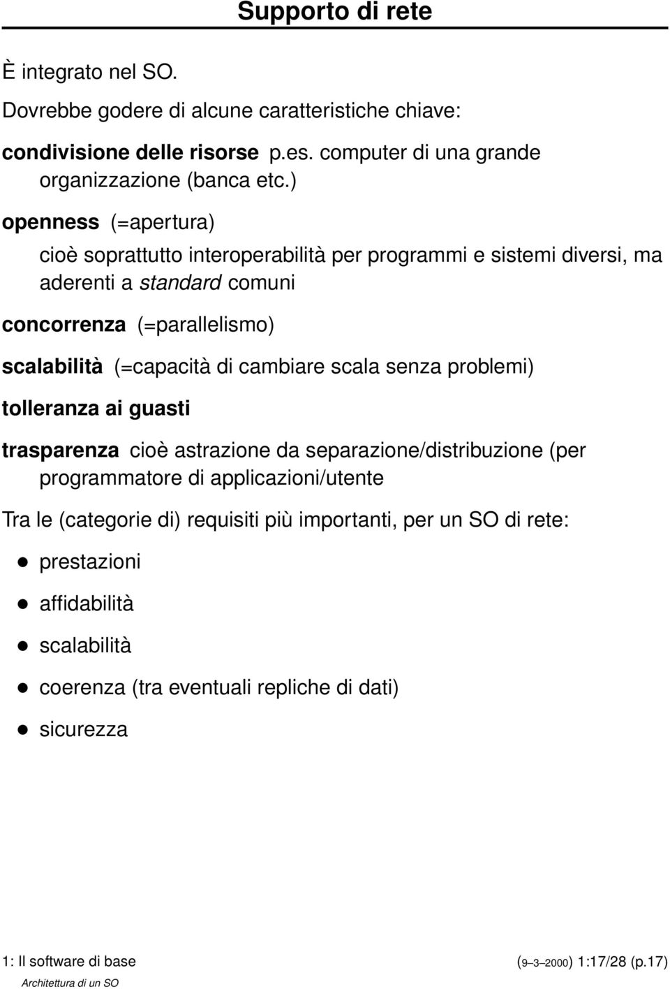 (=capacità di cambiare scala senza problemi) tolleranza ai guasti trasparenza cioè astrazione da separazione/distribuzione (per programmatore di applicazioni/utente Tra