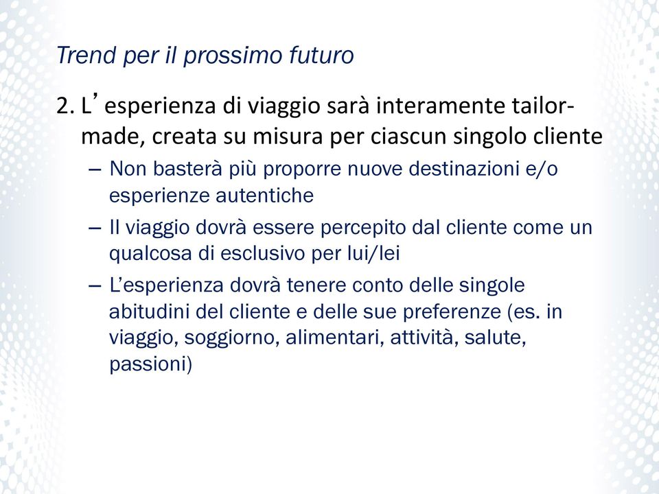 più proporre nuove destinazioni e/o esperienze autentiche Il viaggio dovrà essere percepito dal cliente come un