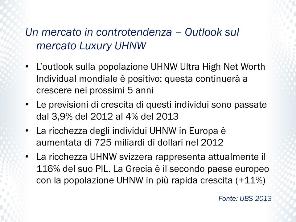 4% del 2013 La ricchezza degli individui UHNW in Europa è aumentata di 725 miliardi di dollari nel 2012 La ricchezza UHNW svizzera