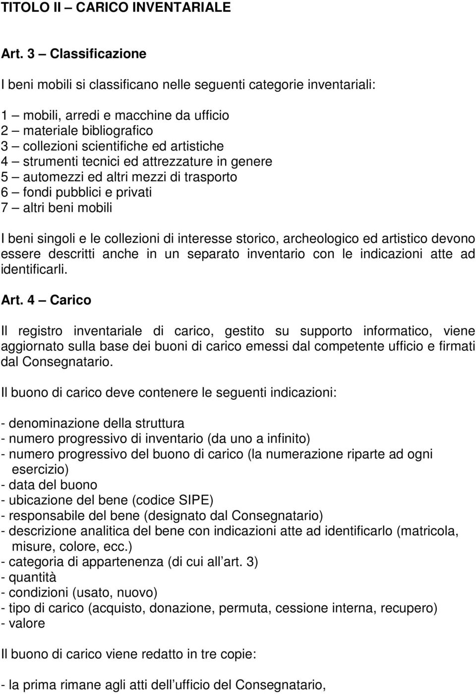 strumenti tecnici ed attrezzature in genere 5 automezzi ed altri mezzi di trasporto 6 fondi pubblici e privati 7 altri beni mobili I beni singoli e le collezioni di interesse storico, archeologico ed