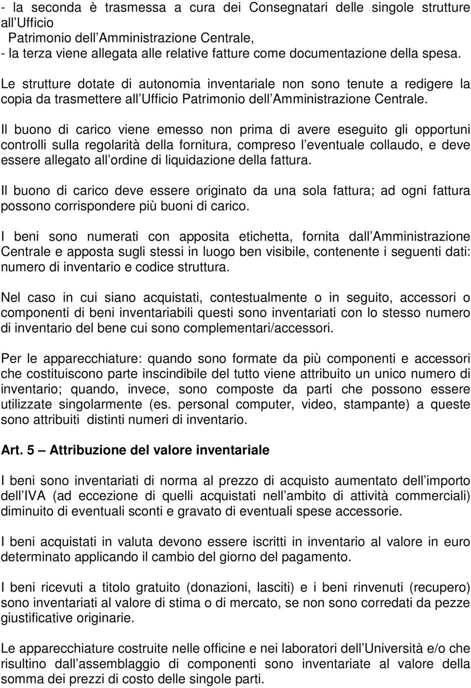 Il buono di carico viene emesso non prima di avere eseguito gli opportuni controlli sulla regolarità della fornitura, compreso l eventuale collaudo, e deve essere allegato all ordine di liquidazione