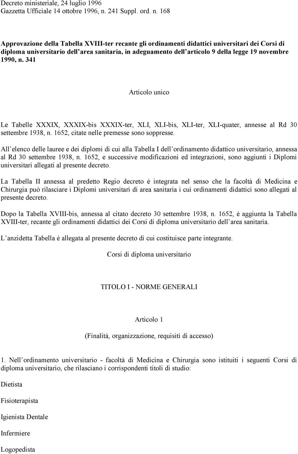 168 Approvazione della Tabella XVIII-ter recante gli ordinamenti didattici universitari dei Corsi di diploma universitario dell area sanitaria, in adeguamento dell articolo 9 della legge 19 novembre