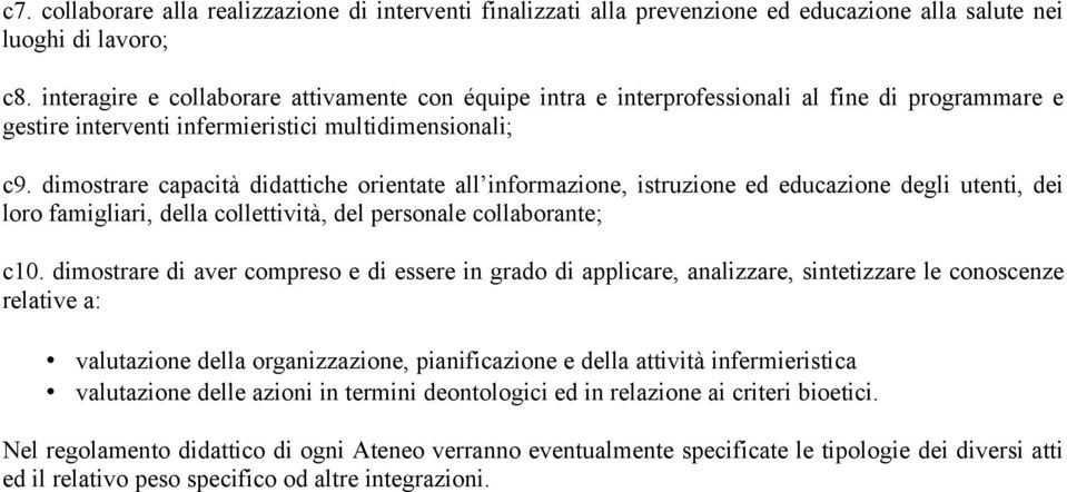 dimostrare capacità didattiche orientate all informazione, istruzione ed educazione degli utenti, dei loro famigliari, della collettività, del personale collaborante; c10.