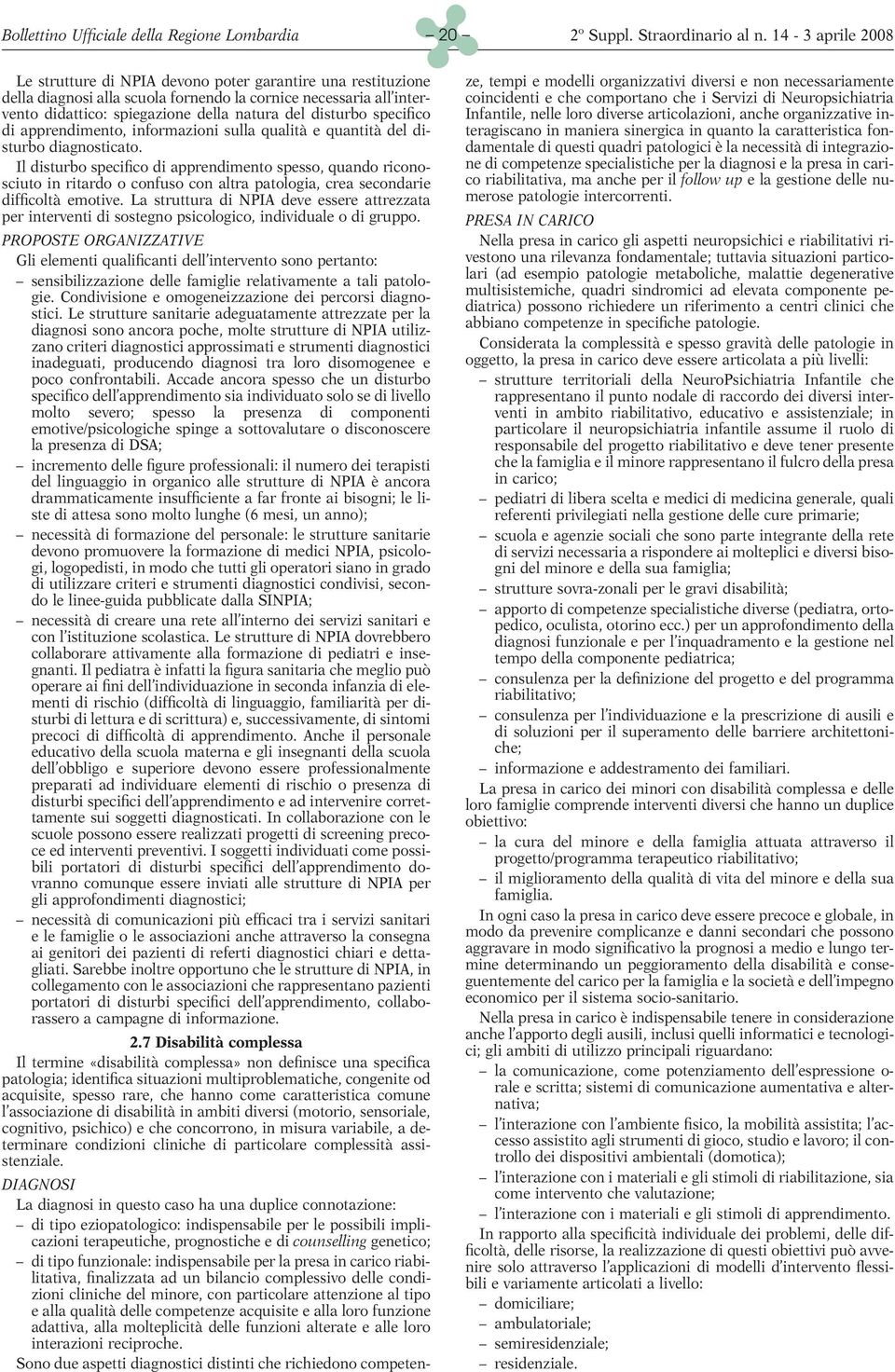 Il disturbo specifico di apprendimento spesso, quando riconosciuto in ritardo o confuso con altra patologia, crea secondarie difficoltà emotive.