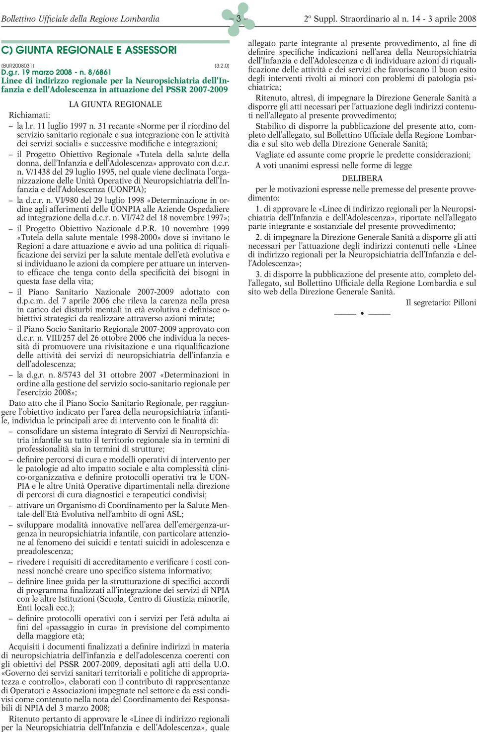 31 recante «Norme per il riordino del servizio sanitario regionale e sua integrazione con le attività dei servizi sociali» e successive modifiche e integrazioni; il Progetto Obiettivo Regionale