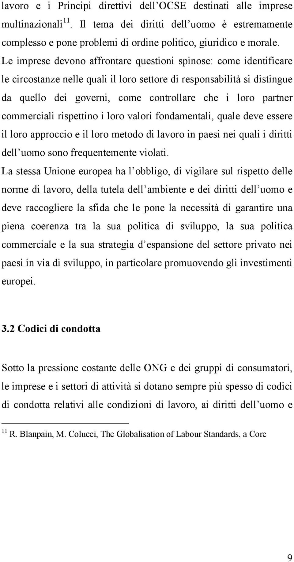 commerciali rispettino i loro valori fondamentali, quale deve essere il loro approccio e il loro metodo di lavoro in paesi nei quali i diritti dell uomo sono frequentemente violati.