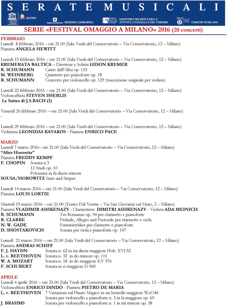 00 (Sala Verdi del Conservatorio Via Conservatorio, 12 Milano) KREMERATA BALTICA Direttore e Solista GIDON KREMER R. SCHUMANN Canto dell'alba op. 133 M. WEINBERG Quintetto per pianoforte op. 18 R.