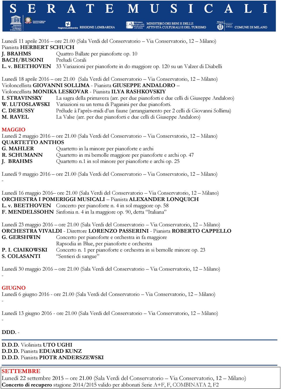 00 (Sala Verdi del Conservatorio Via Conservatorio, 12 Milano) Violoncellista GIOVANNI SOLLIMA Pianista GIUSEPPE ANDALORO Violoncellista MONIKA LESKOVAR Pianista ILYA RASHKOVSKIY I.