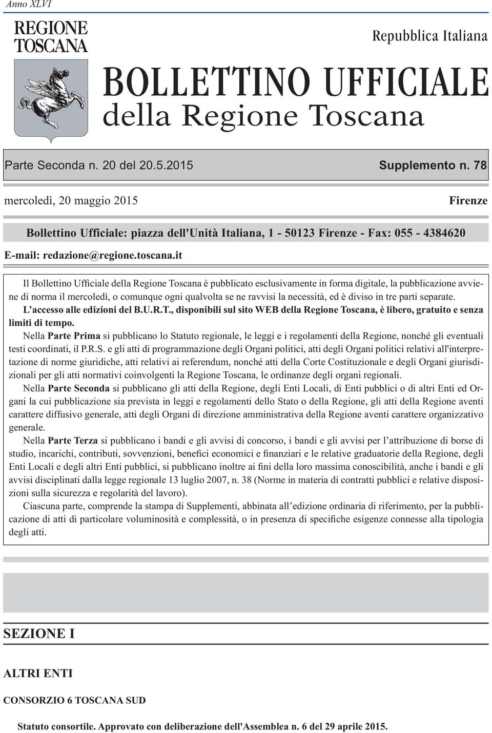 it Il Bollettino Ufficiale della Regione Toscana è pubblicato esclusivamente in forma digitale, la pubblicazione avviene di norma il mercoledì, o comunque ogni qualvolta se ne ravvisi la necessità,