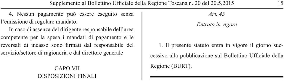 In caso di assenza del dirigente responsabile dell area competente per la spesa i mandati di pagamento e le reversali di incasso sono