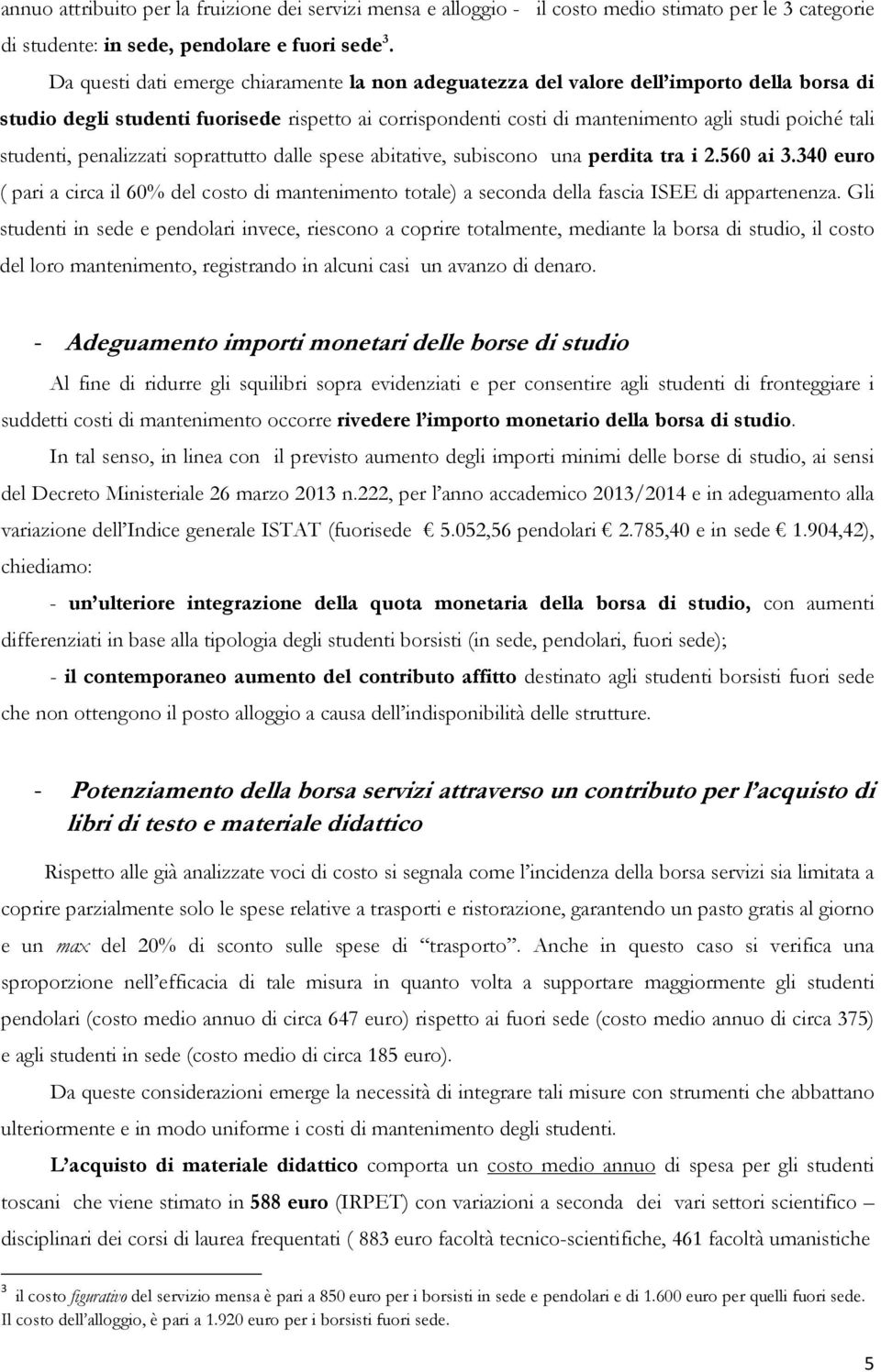 studenti, penalizzati soprattutto dalle spese abitative, subiscono una perdita tra i 2.560 ai 3.