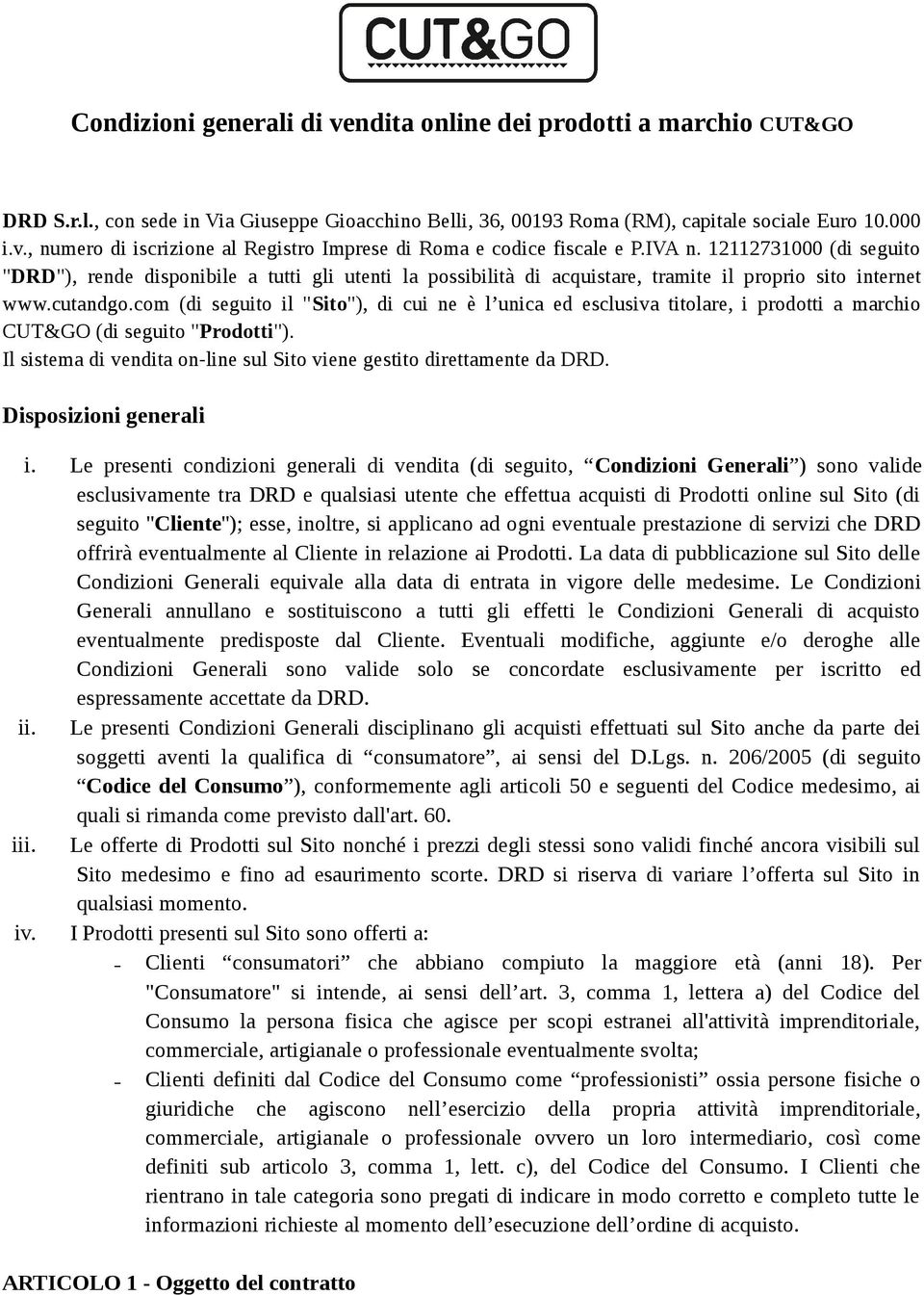 com (di seguito il "Sito"), di cui ne è l unica ed esclusiva titolare, i prodotti a marchio CUT&GO (di seguito "Prodotti"). Il sistema di vendita on-line sul Sito viene gestito direttamente da DRD.