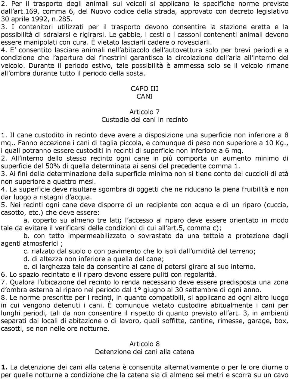 Le gabbie, i cesti o i cassoni contenenti animali devono essere manipolati con cura. È vietato lasciarli cadere o rovesciarli. 4.