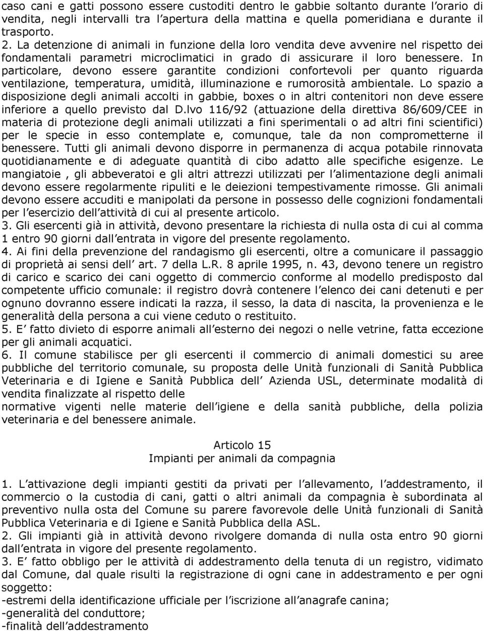 In particolare, devono essere garantite condizioni confortevoli per quanto riguarda ventilazione, temperatura, umidità, illuminazione e rumorosità ambientale.