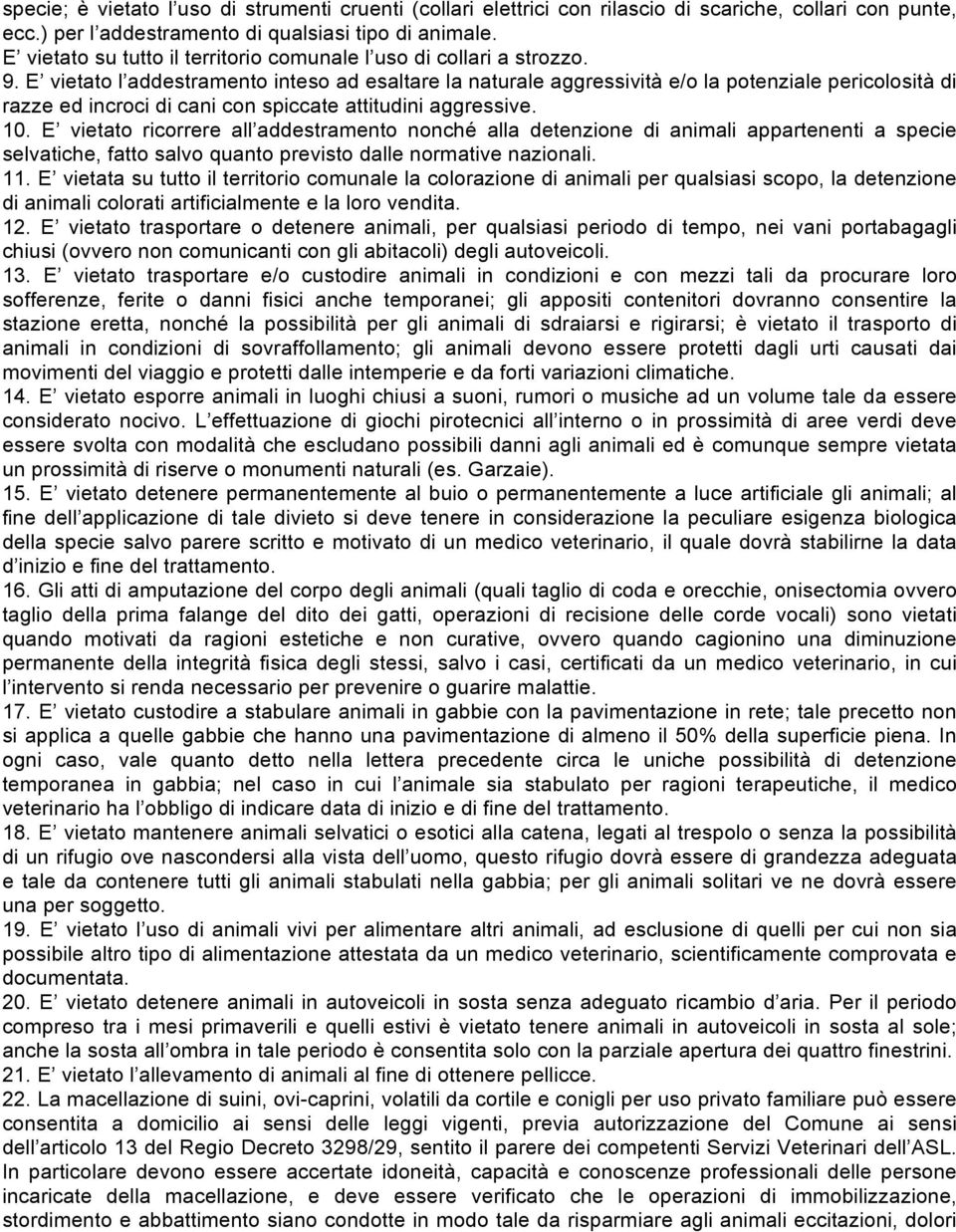 E vietato l addestramento inteso ad esaltare la naturale aggressività e/o la potenziale pericolosità di razze ed incroci di cani con spiccate attitudini aggressive. 10.