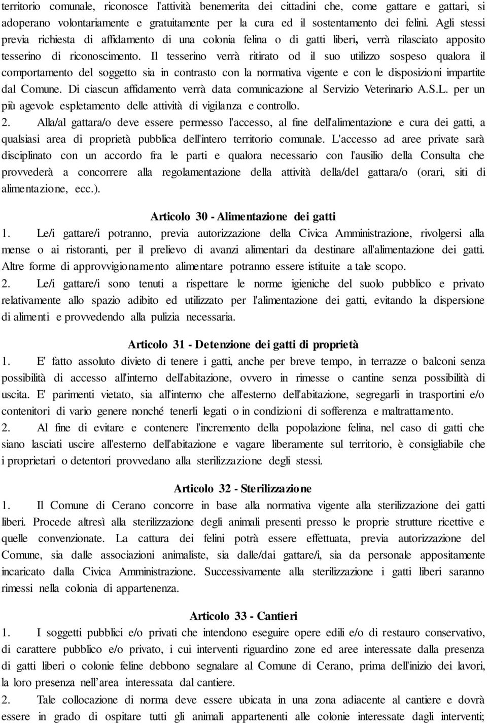 Il tesserino verrà ritirato od il suo utilizzo sospeso qualora il comportamento del soggetto sia in contrasto con la normativa vigente e con le disposizioni impartite dal Comune.