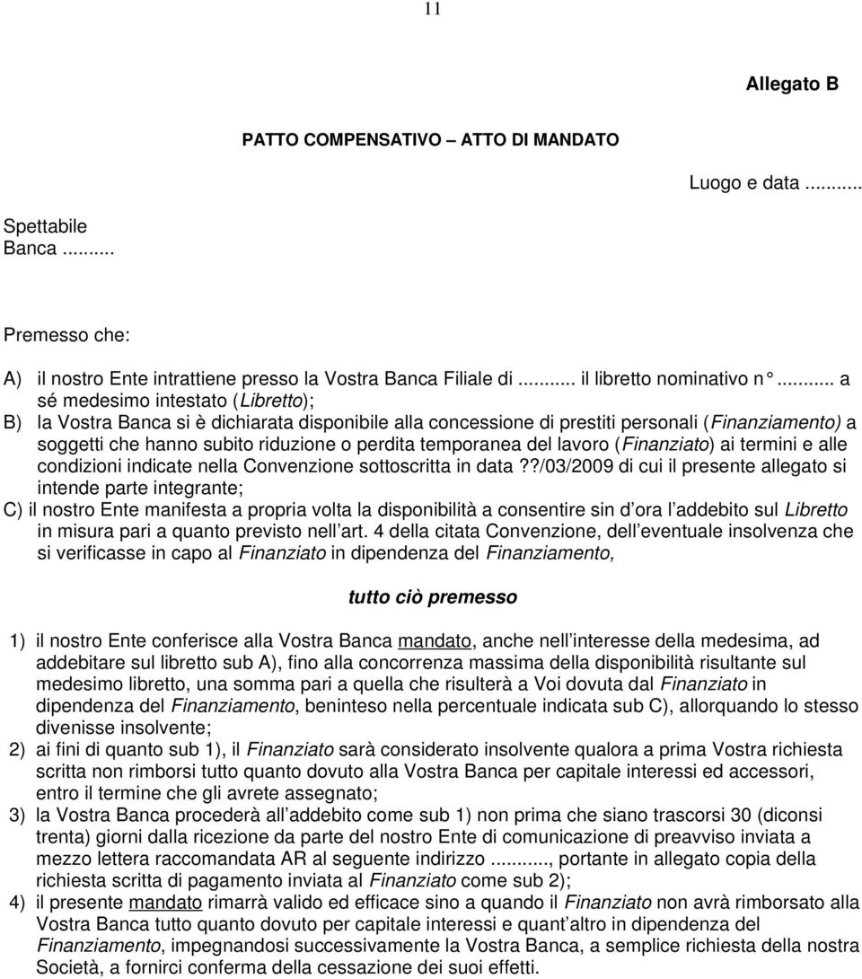 del lavoro (Finanziato) ai termini e alle condizioni indicate nella Convenzione sottoscritta in data?