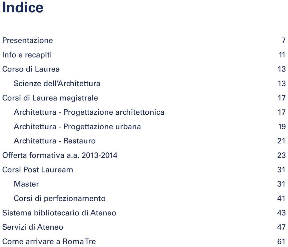 urbana 19 Architettura - Restauro 21 Offerta formativa a.a. 2013-2014 23 Corsi Post Lauream 31 Master