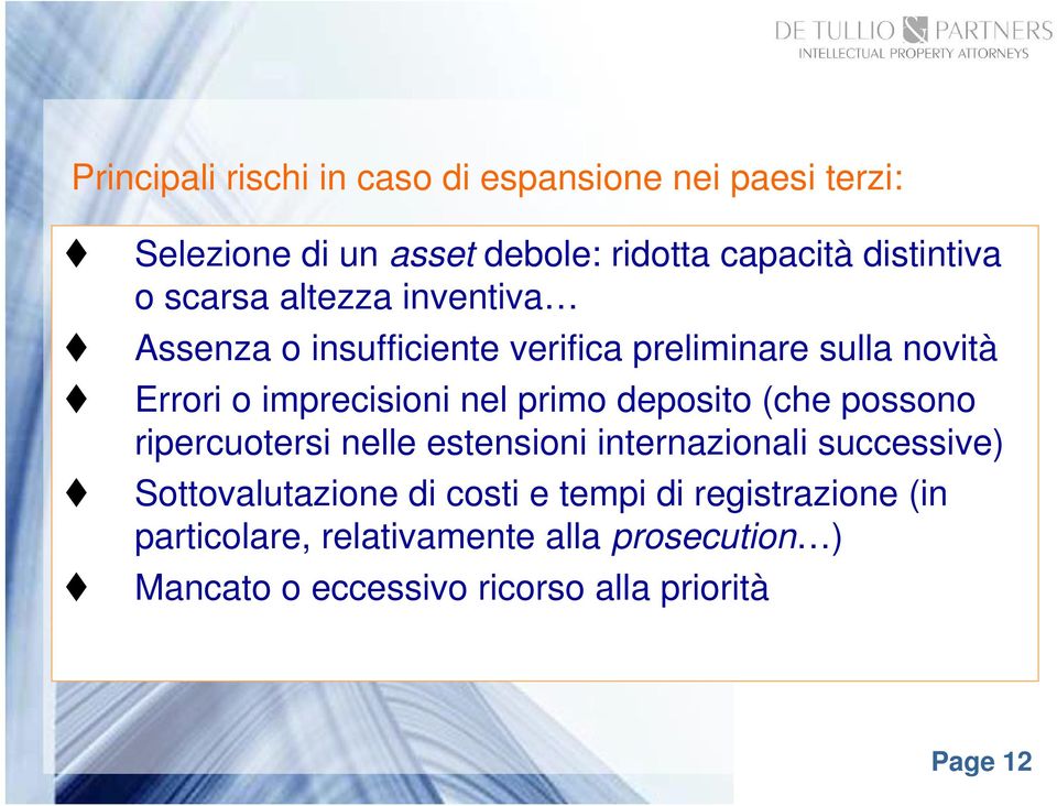 primo deposito (che possono ripercuotersi nelle estensioni internazionali successive) Sottovalutazione di costi e