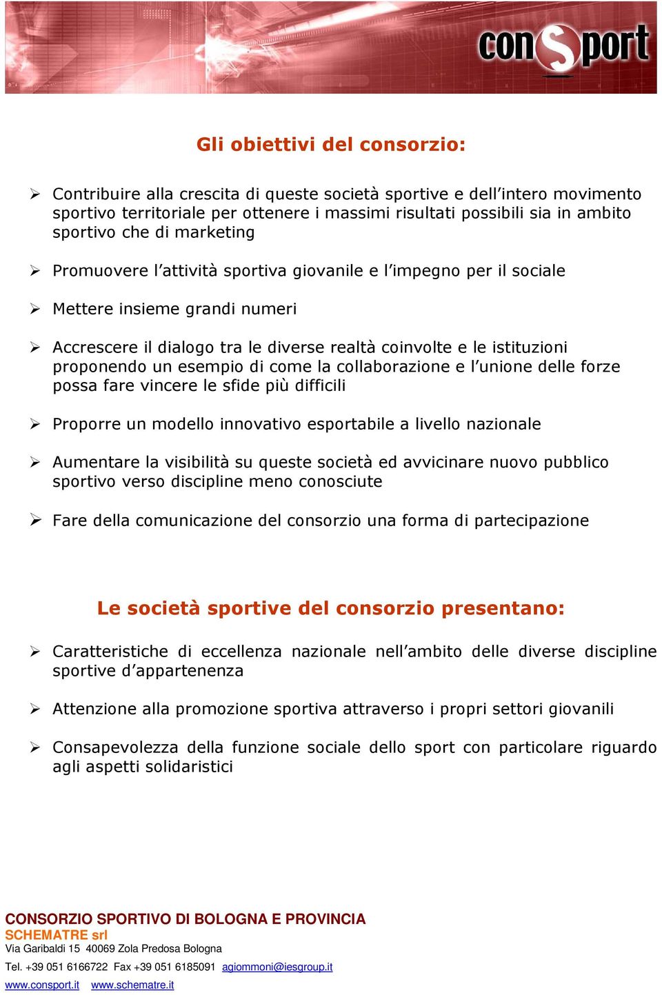 esempio di come la collaborazione e l unione delle forze possa fare vincere le sfide più difficili Proporre un modello innovativo esportabile a livello nazionale Aumentare la visibilità su queste