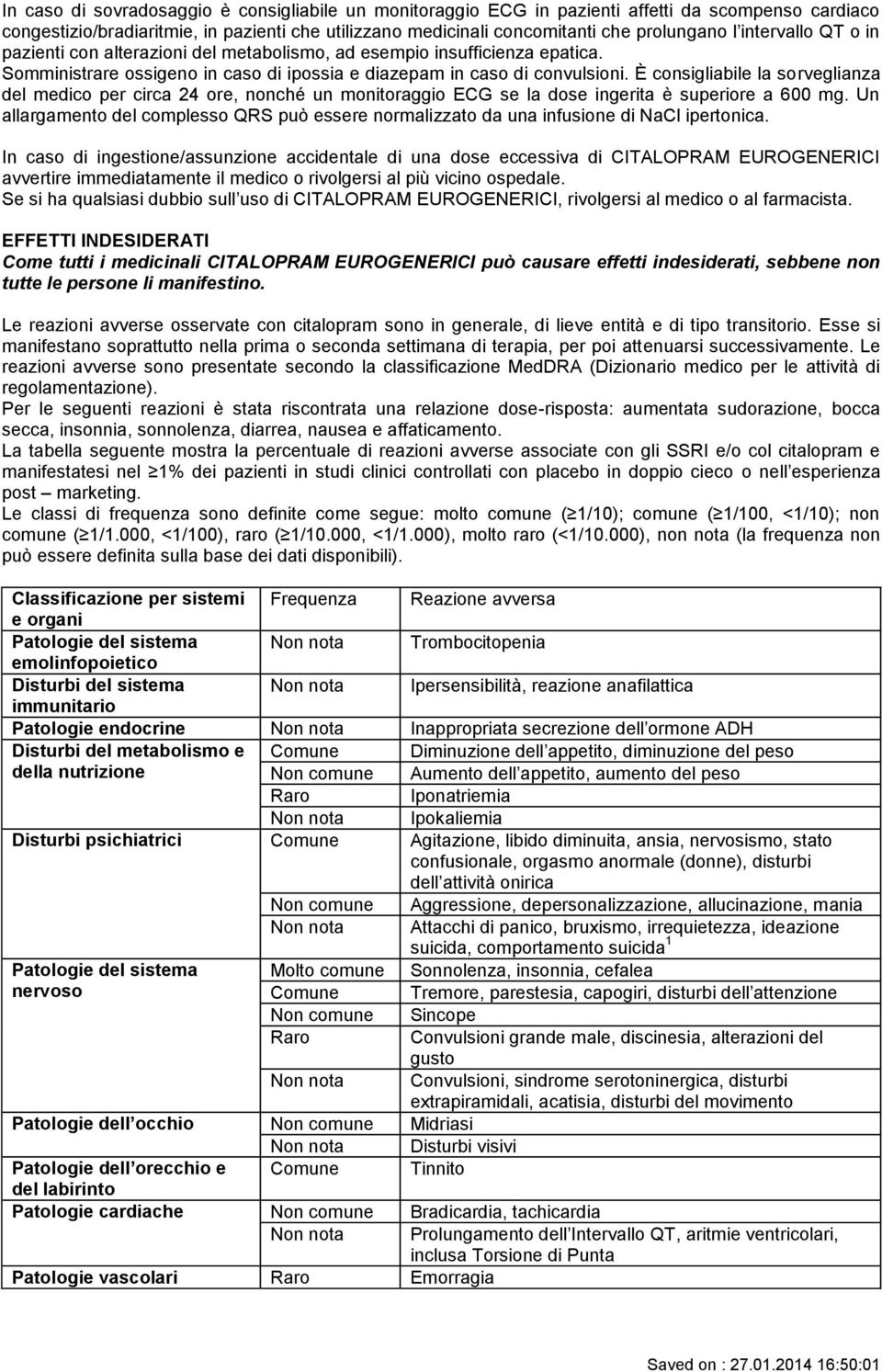 È consigliabile la sorveglianza del medico per circa 24 ore, nonché un monitoraggio ECG se la dose ingerita è superiore a 600 mg.