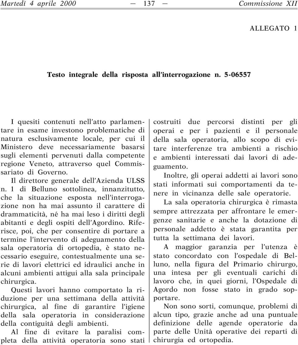 competente regione Veneto, attraverso quel Commissariato di Governo. Il direttore generale dell Azienda ULSS n.