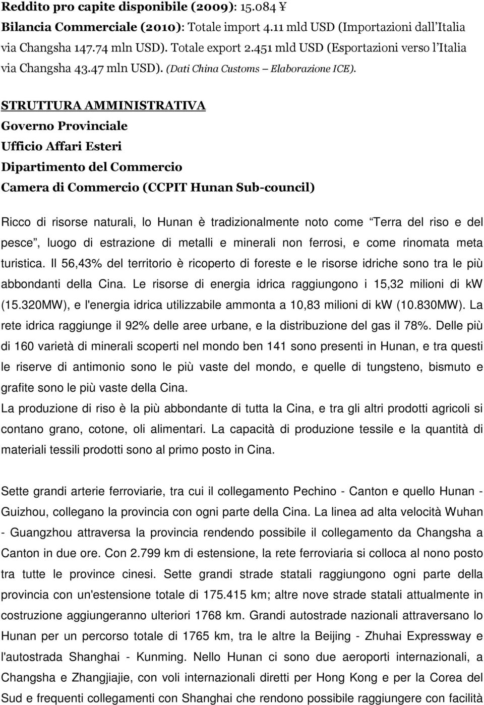 STRUTTURA AMMINISTRATIVA Governo Provinciale Ufficio Affari Esteri Dipartimento del Commercio Camera di Commercio (CCPIT Hunan Sub-council) Ricco di risorse naturali, lo Hunan è tradizionalmente noto