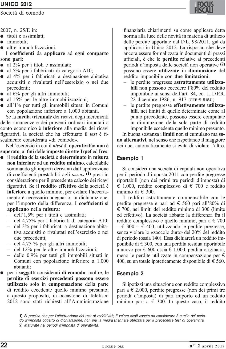 rivalutati nell esercizio o nei due precedenti; al 6% per gli altri immobili; al 15% per le altre immobilizzazioni; all 1% per tutti gli immobili situati in Comuni con popolazione inferiore a 1.