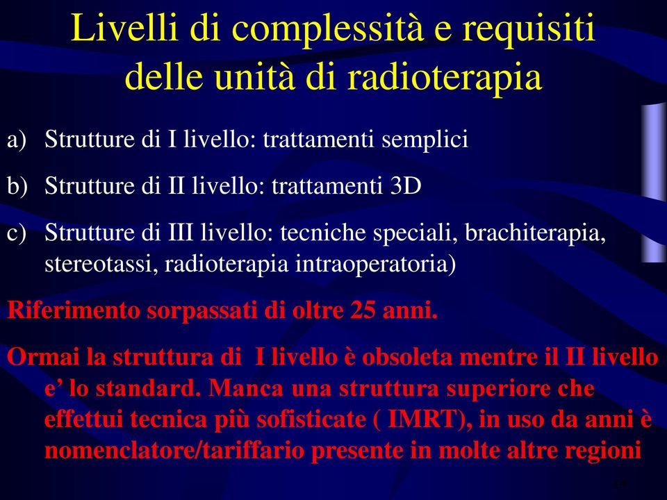 Riferimento sorpassati di oltre 25 anni. Ormai la struttura di I livello è obsoleta mentre il II livello e lo standard.