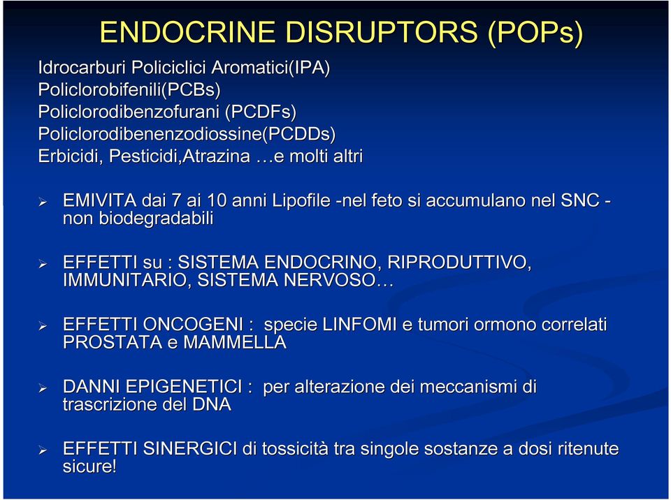 non biodegradabili EFFETTI su : SISTEMA ENDOCRINO, RIPRODUTTIVO, IMMUNITARIO, SISTEMA NERVOSO EFFETTI ONCOGENI : specie LINFOMI e tumori ormono