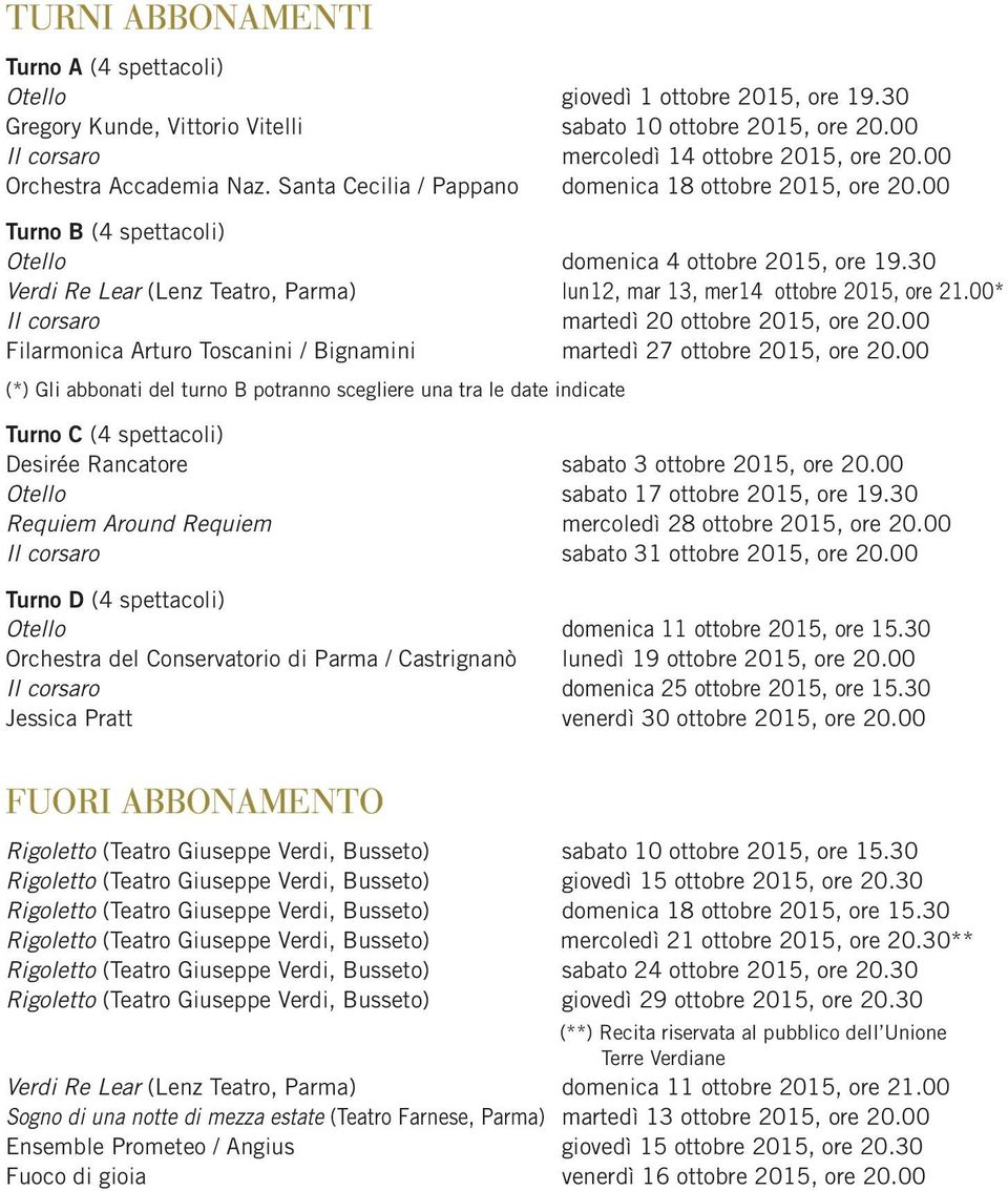 30 Verdi Re Lear (Lenz Teatro, Parma) lun12, mar 13, mer14 ottobre 2015, ore 21.00* Il corsaro martedì 20 ottobre 2015, ore 20.