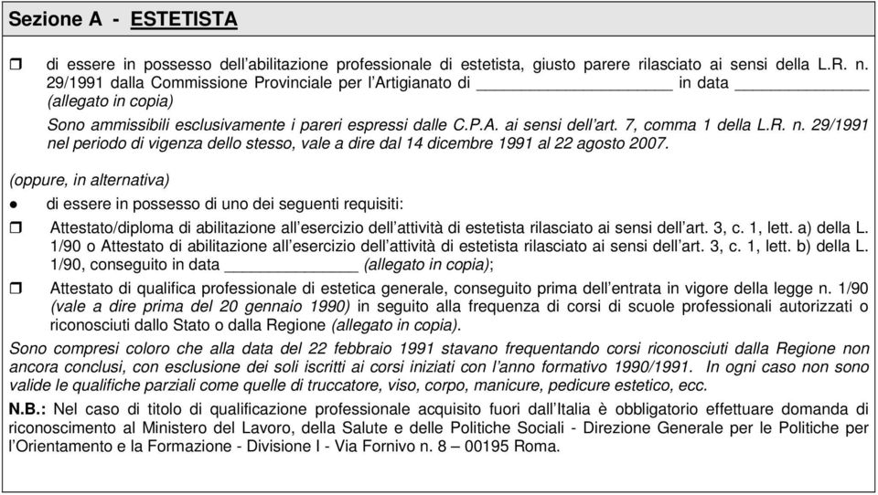 29/1991 nel periodo di vigenza dello stesso, vale a dire dal 14 dicembre 1991 al 22 agosto 2007.