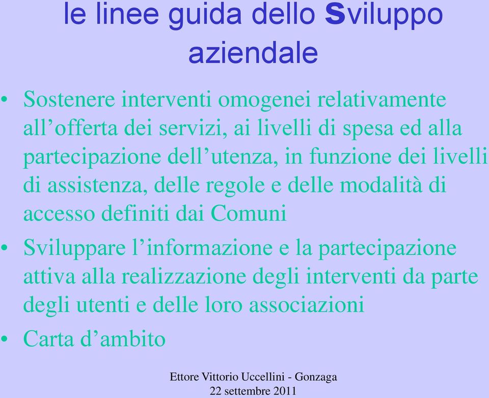 modalità di accesso definiti dai Comuni Sviluppare l informazione e la partecipazione attiva alla realizzazione degli