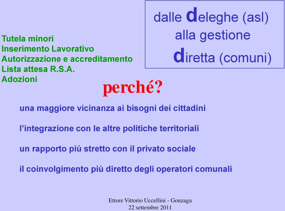 rapporto più stretto con il privato sociale dalle deleghe (asl) alla gestione diretta (comuni) il