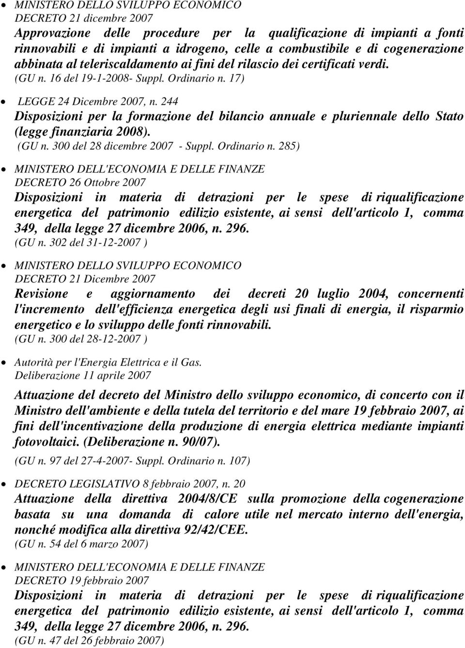 244 Disposizioni per la formazione del bilancio annuale e pluriennale dello Stato (legge finanziaria 2008). (GU n. 300 del 28 dicembre 2007 - Suppl. Ordinario n.