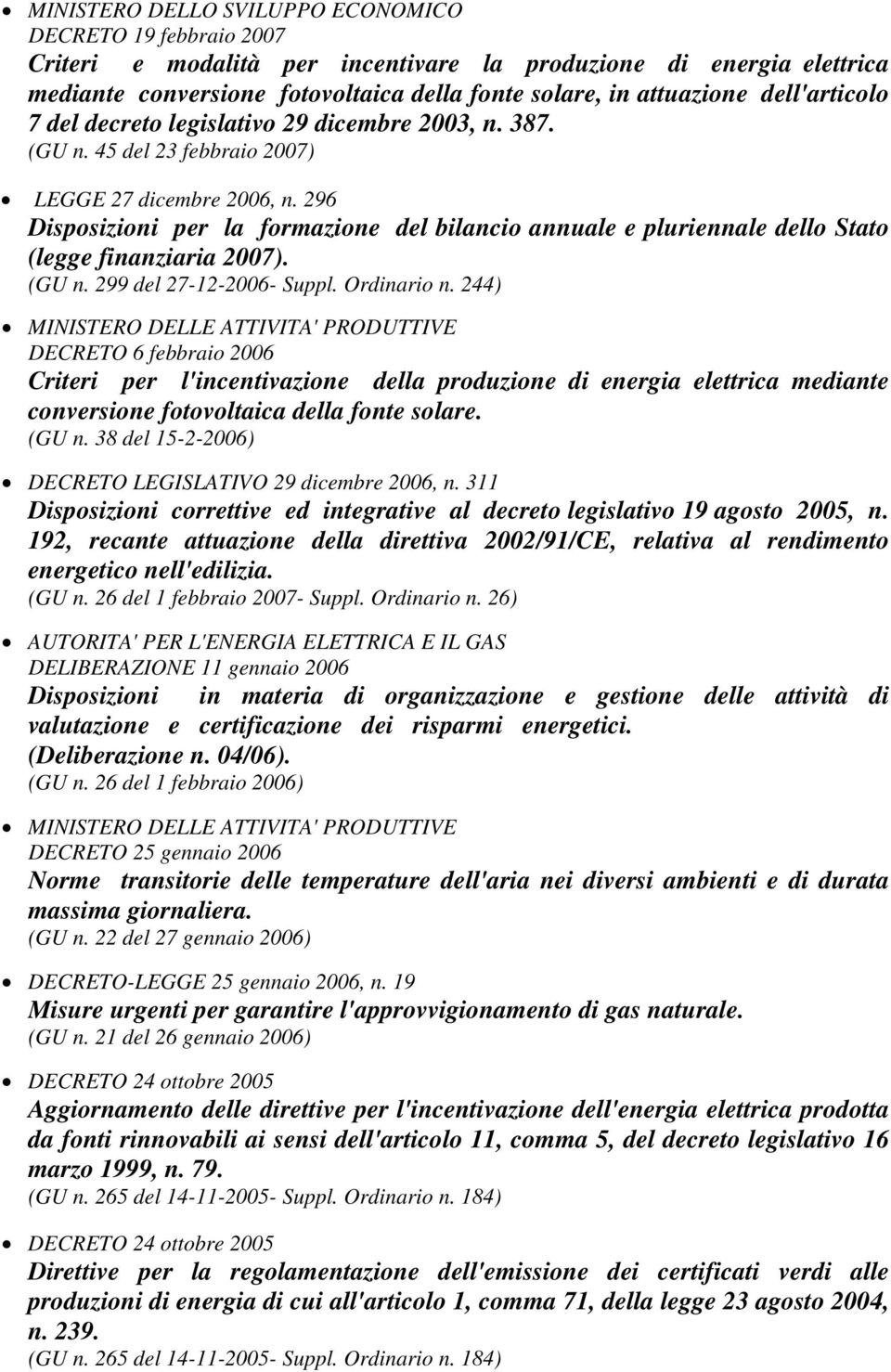 296 Disposizioni per la formazione del bilancio annuale e pluriennale dello Stato (legge finanziaria 2007). (GU n. 299 del 27-12-2006- Suppl. Ordinario n.