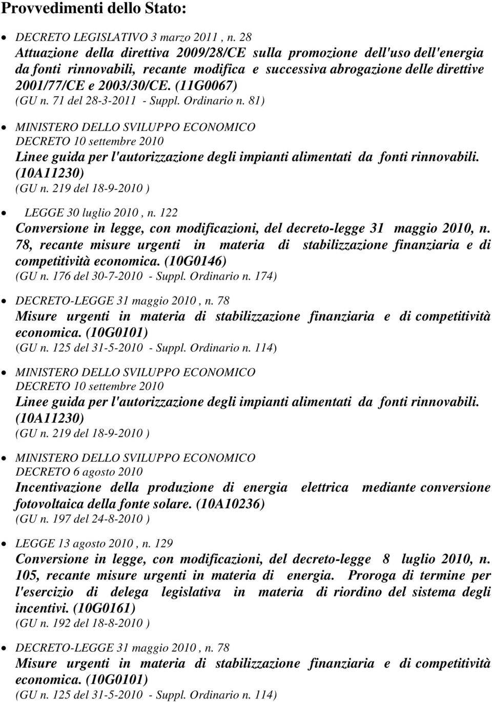 (11G0067) (GU n. 71 del 28-3-2011 - Suppl. Ordinario n. 81) DECRETO 10 settembre 2010 Linee guida per l'autorizzazione degli impianti alimentati da fonti rinnovabili. (10A11230) (GU n.