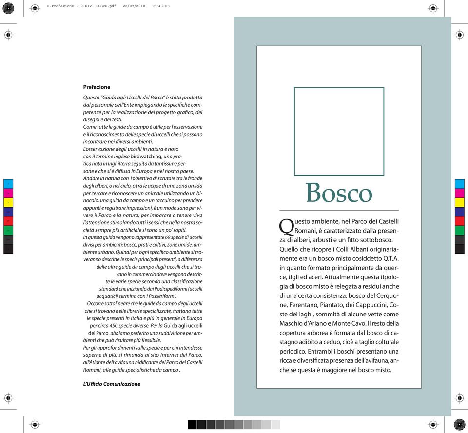 disegni e dei testi. ome tutte le guide da campo è utile per l osservazione e il riconoscimento delle specie di uccelli che si possono incontrare nei diversi ambienti.