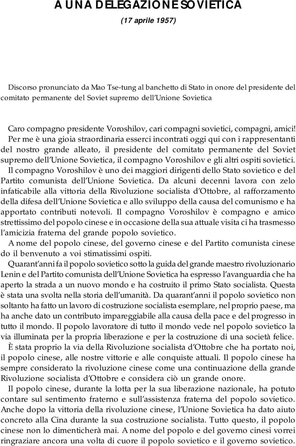 Per me è una gioia straordinaria esserci incontrati oggi qui con i rappresentanti del nostro grande alleato, il presidente del comitato permanente del Soviet supremo dell Unione Sovietica, il