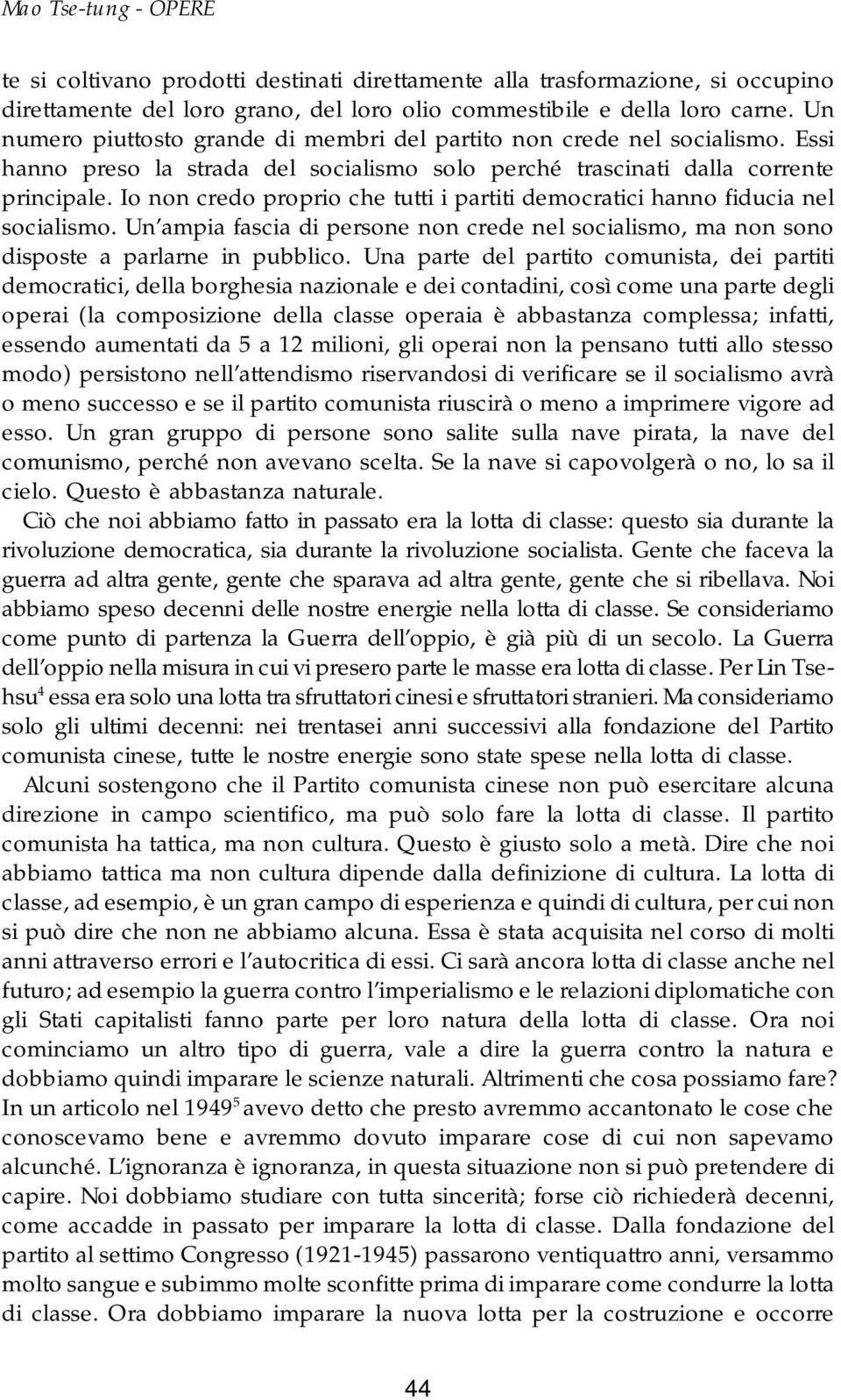 Io non credo proprio che tutti i partiti democratici hanno fiducia nel socialismo. Un ampia fascia di persone non crede nel socialismo, ma non sono disposte a parlarne in pubblico.